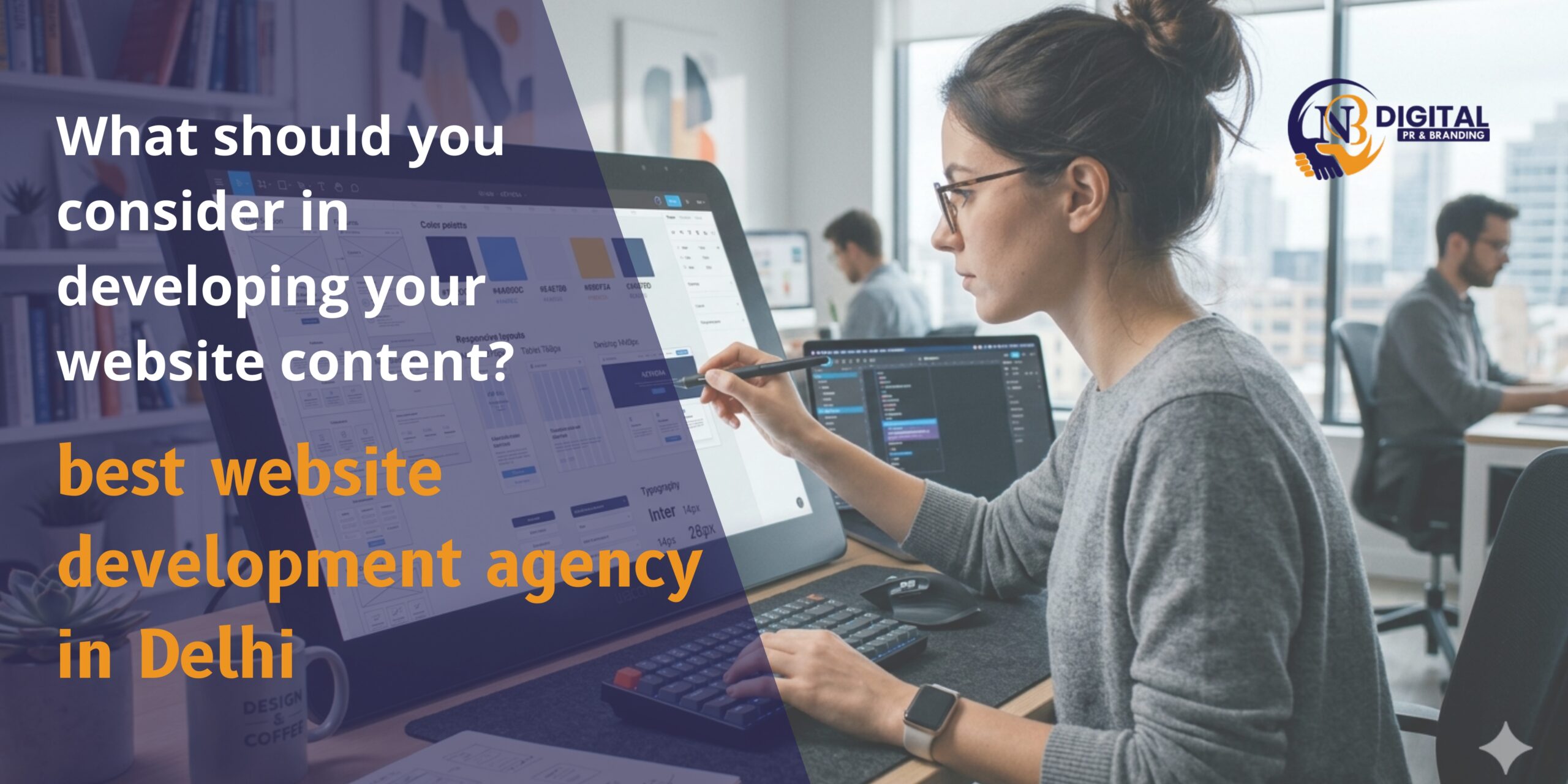 NB Digital PR website development agency in Delhi showcasing a professional web designer creating website content and UI design in a modern office, highlighting best website development services in Delhi.