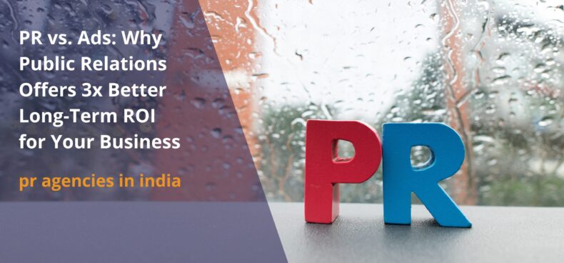 PR vs. Ads: Why Public Relations Offers 3x Better Long-Term ROI for Your Business
