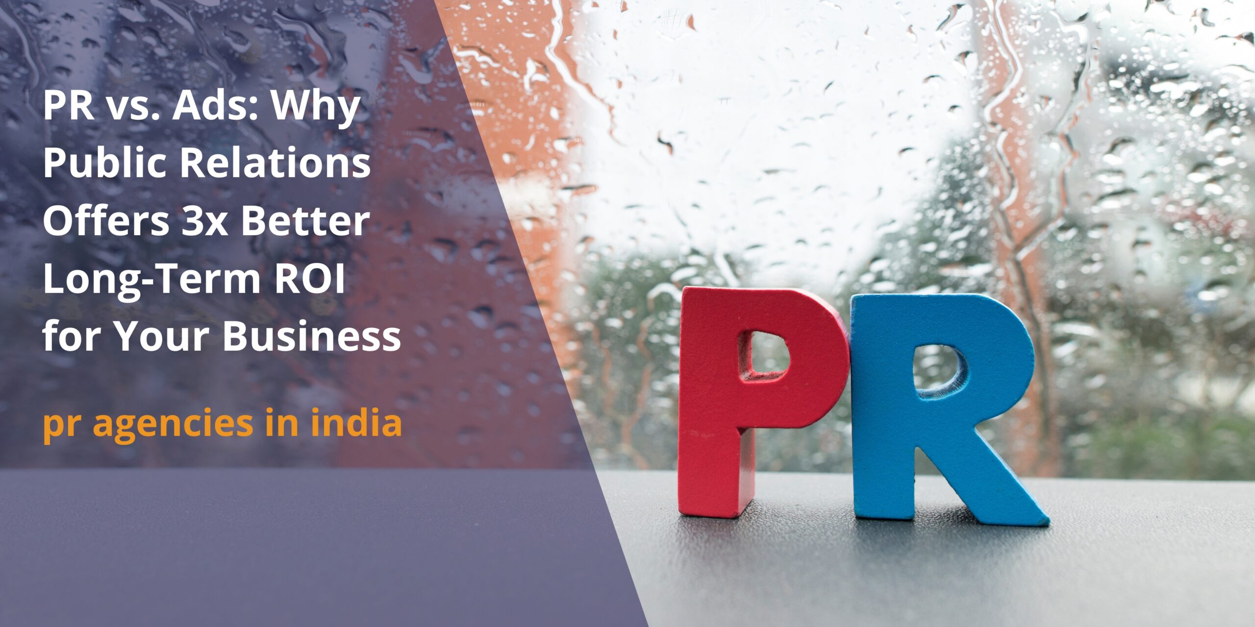 PR vs. Ads: Why Public Relations Offers 3x Better Long-Term ROI for Your Business